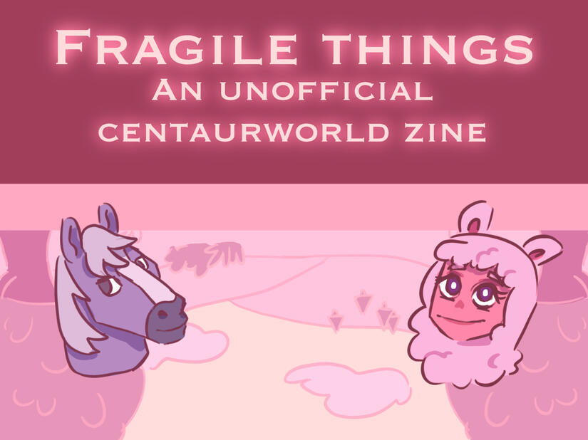 Fragile Things, an unofficial centaurworld zine